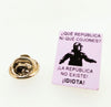 Pin de Solapa ¿QUÉ REPÚBLICA NI QUÉ COJONES? 20x15mm